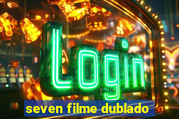 seven filme dublado